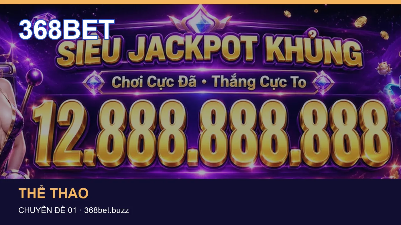 Trải nghiệm Thể thao trên điện thoại cùng cẩm nang 368BET