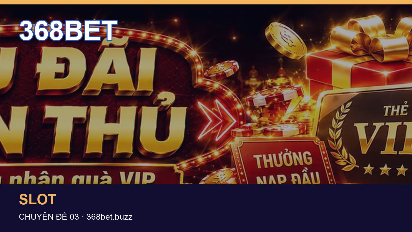 Slot: những thuật ngữ cần hiểu khi tra cứu 368BET